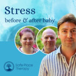 Stress before and after baby – Safe Place Therapy