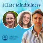 I Hate Mindfulness – Safe Place Therapy