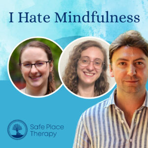 I Hate Mindfulness – Safe Place Therapy